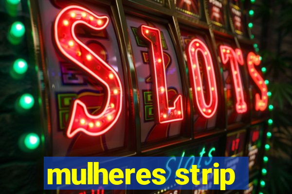 mulheres strip